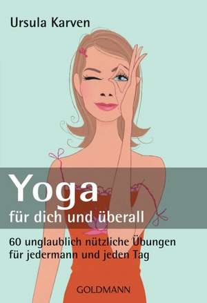 Yoga - für dich und überall de Ursula Karven