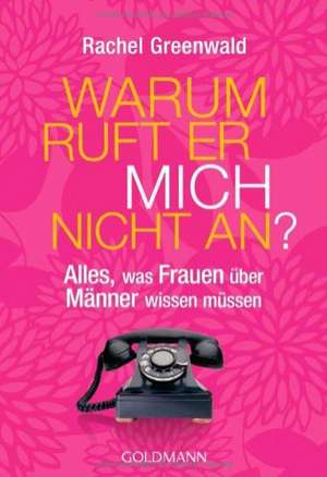 Warum ruft er mich nicht an? de Rachel Greenwald