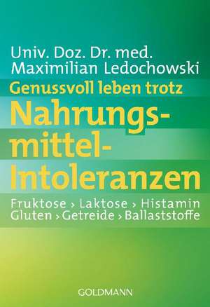 Genussvoll leben trotz Nahrungsmittel-Intoleranzen de Maximilian Ledochowski