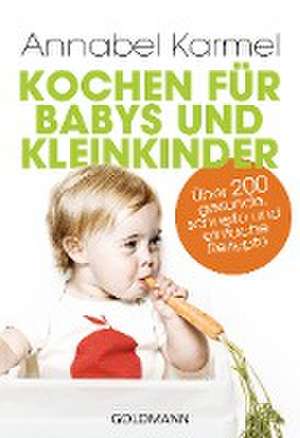 Kochen für Babys und Kleinkinder de Annabel Karmel