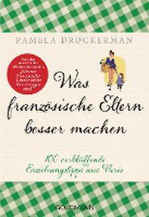 Was französische Eltern besser machen de Pamela Druckerman