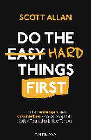 Do The Hard Things First de Scott Allan Bowes