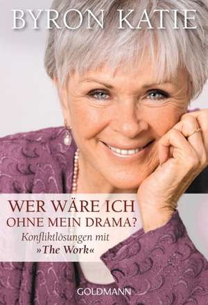 Wer wäre ich ohne mein Drama? de Byron Katie