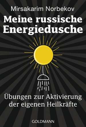 Meine russische Energiedusche de Mirsakarim Norbekov