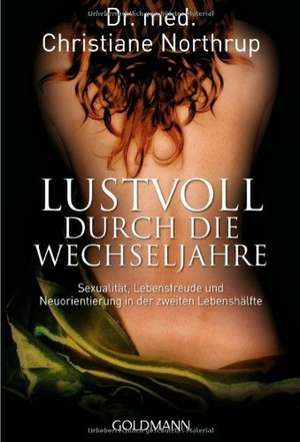 Lustvoll durch die Wechseljahre de Christiane Northrup