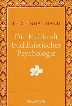 Die Heilkraft buddhistischer Psychologie de Thich Nhat Hanh