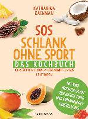 SOS Schlank ohne Sport - Das Kochbuch de Katharina Bachman