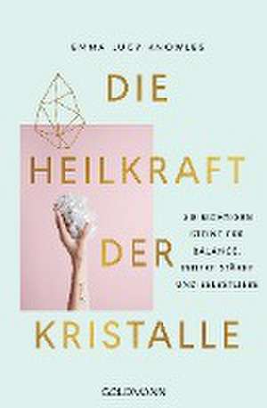 Die Heilkraft der Kristalle de Emma Lucy Knowles