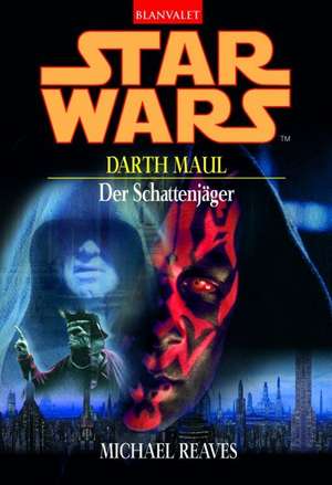 Star Wars Darth Maul. Der Schattenjäger de Michael Reaves