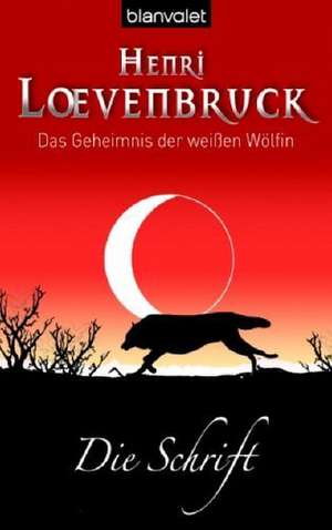 Das Geheimnis der weißen Wölfin 02. Die Schrift de Henri Loevenbruck