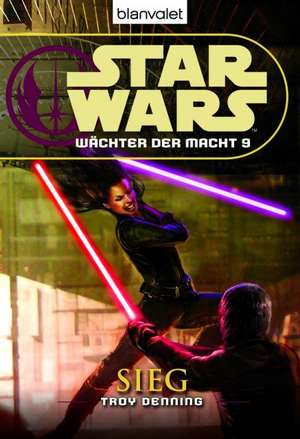 Star Wars. Wächter der Macht 09. Sieg de Troy Denning