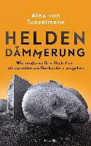 Heldendämmerung de Alex von Tunzelmann