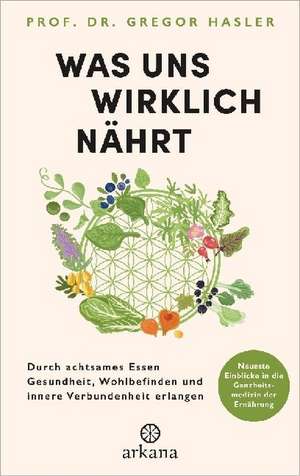 Was uns wirklich nährt de Gregor Hasler