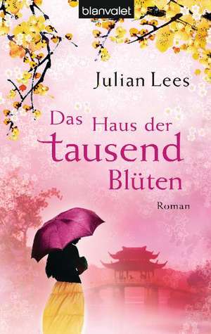 Das Haus der tausend Blüten de Julian Lees