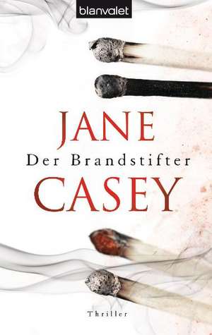 Der Brandstifter de Jane Casey