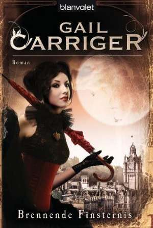 Brennende Finsternis de Gail Carriger