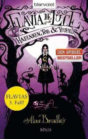 Flavia de Luce 03. Halunken, Tod und Teufel de Alan Bradley