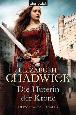 Die Hüterin der Krone de Elizabeth Chadwick