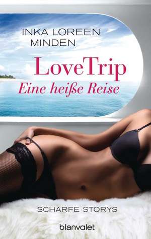 LoveTrip - Eine heiße Reise de Inka Loreen Minden