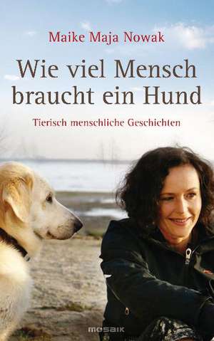 Wie viel Mensch braucht ein Hund de Maike Maja Nowak