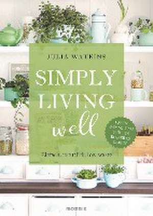 Simply living well de Julia Watkins