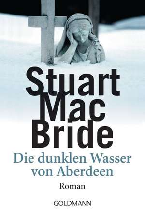 Die dunklen Wasser von Aberdeen de Stuart MacBride