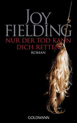 Nur der Tod kann dich retten de Joy Fielding