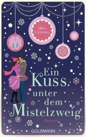 Ein Kuss unter dem Mistelzweig de Abby Clements