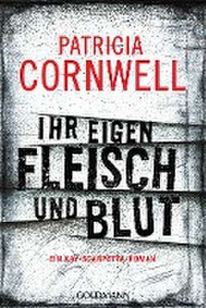 Ihr eigen Fleisch und Blut de Patricia Cornwell