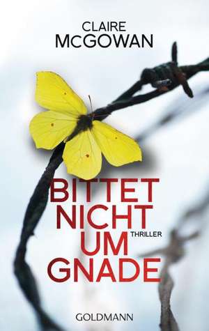 Bittet nicht um Gnade de Claire McGowan