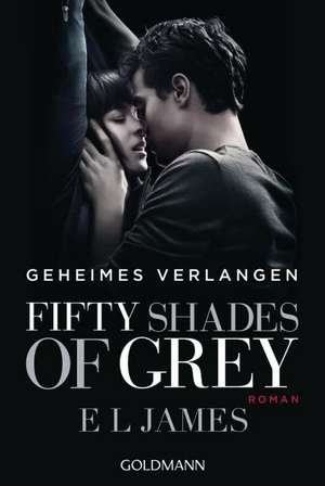 Fifty Shades of Grey - Geheimes Verlangen de E. L. James