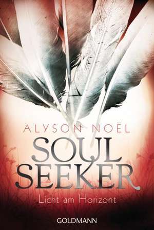 Soul Seeker 04. Licht am Horizont de Alyson Noël