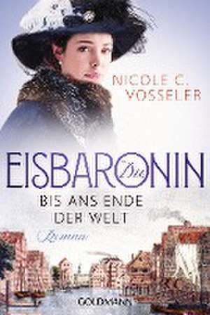 Die Eisbaronin - Bis ans Ende der Welt de Nicole C. Vosseler