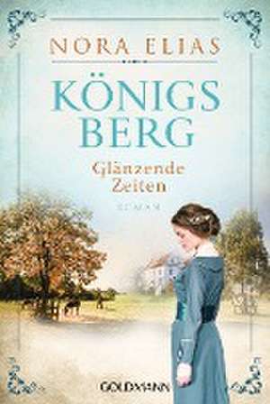 Königsberg. Glänzende Zeiten de Nora Elias