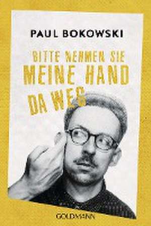 Bitte nehmen Sie meine Hand da weg de Paul Bokowski