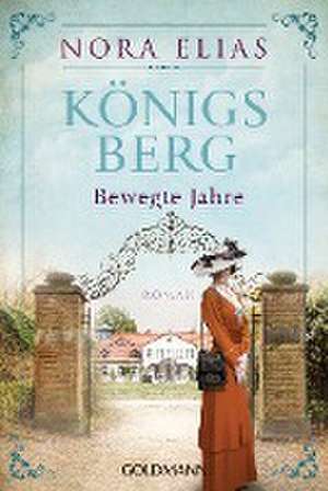 Königsberg. Bewegte Jahre de Nora Elias