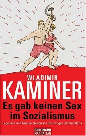 Es gab keinen Sex im Sozialismus de Wladimir Kaminer