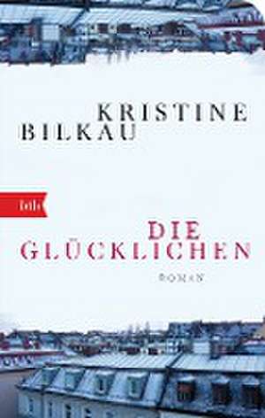 Die Glücklichen de Kristine Bilkau