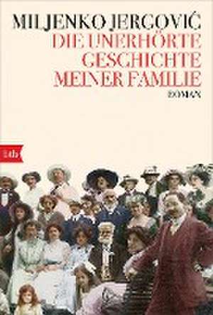 Die unerhörte Geschichte meiner Familie de Miljenko Jergovic