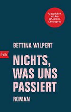 Nichts, was uns passiert de Bettina Wilpert