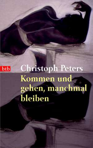 Kommen und gehen, manchmal bleiben de Christoph Peters