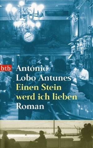 Einen Stein werd ich lieben de António Lobo Antunes