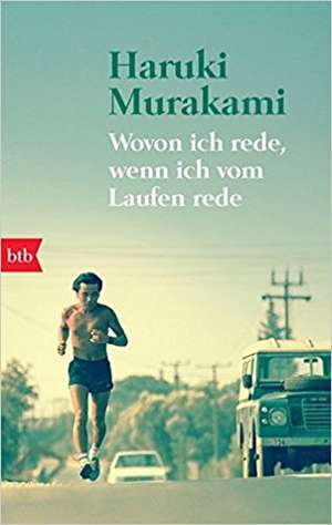 Wovon ich rede, wenn ich vom Laufen rede de Haruki Murakami