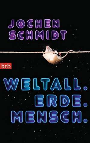 Weltall. Erde. Mensch de Jochen Schmidt