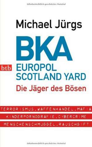 BKA. Europol Scotland Yard de Michael Jürgs