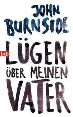 Lügen über meinen Vater de John Burnside