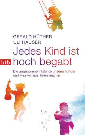 Jedes Kind ist hoch begabt de Gerald Hüther