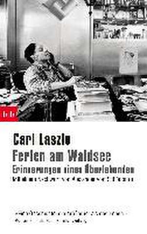 Ferien am Waldsee - Erinnerungen eines Überlebenden de Carl Laszlo