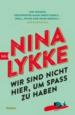 Wir sind nicht hier, um Spaß zu haben de Nina Lykke