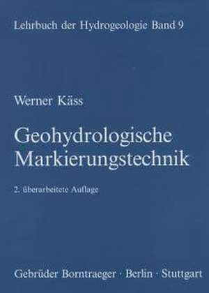 Lehrbuch der Hydrogeologie / Geohydrologische Markierungstechnik de Werner Käss